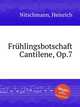 Frhlingsbotschaft Cantilene, Op.7, Nitschmann, Heinrich 