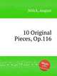 10 Original Pieces, Op.116, 