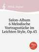 Salon-Album 6 Melodische Vortragsstcke im Leichten Style, Op.43, 