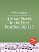 4 Short Pieces in the First Position, Op.115, 