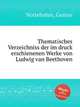 Thematisches Verzeichniss der im druck erschienenen Werke von Ludwig van Beethoven, Nottebohm, Gustav 