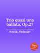 Trio quasi una ballata, Op.27, 