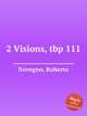 2 Visions, tbp 111, Novegno, Roberto 