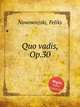 Quo vadis, Op.30, Nowowiejski, Feliks 