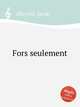 Fors seulement, Obrecht, Jacob 