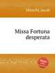 Missa Fortuna desperata, Obrecht, Jacob 