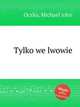 Tylko we lwowie, Oczko, Michael John 