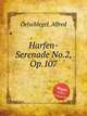 Harfen-Serenade No.2, Op.107, Oelschlegel, Alfred 