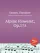 Alpine Floweret, Op.175, Oesten, Theodore 