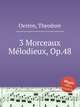 3 Morceaux Mlodieux, Op.48, Oesten, Theodore 
