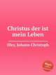Christus der ist mein Leben, Oley, Johann Christoph 