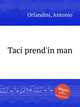 Taci prend`in man, Orlandini, Antonio 