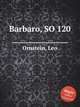 Barbaro, SO 120, Ornstein, Leo 