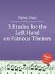 3 Etudes for the Left Hand on Famous Themes, Pabst, Paul 