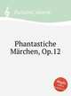 Phantastiche Mrchen, Op.12, Pachulski, Henryk 