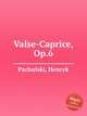 Valse-Caprice, Op.6, Pachulski, Henryk 