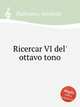 Ricercar VI del` ottavo tono, Padovano, Annibale 
