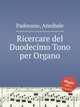 Ricercare del Duodecimo Tono per Organo, Padovano, Annibale 