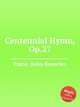 Centennial Hymn, Op.27, Paine, John Knowles 