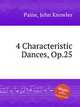 4 Characteristic Dances, Op.25, Paine, John Knowles 