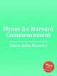 Hymn for Harvard Commencement, Paine, John Knowles 