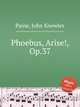 Phoebus, Arise!, Op.37, Paine, John Knowles 