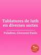 Tablatures de luth en diverses sortes, Paladino, Giovanni Paolo 