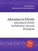 Adoramus te Christe. Adoramus te Christe by Palestrina, Giovanni Pierluigi da, Palestrina, Giovanni Pierluigi da 
