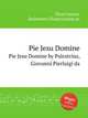 Pie Jesu Domine. Pie Jesu Domine by Palestrina, Giovanni Pierluigi da, Palestrina, Giovanni Pierluigi da 