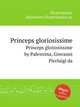 Princeps gloriosissime. Princeps gloriosissime by Palestrina, Giovanni Pierluigi da, Palestrina, Giovanni Pierluigi da 