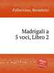 Madrigali a 5 voci, Libro 2, Pallavicino, Benedetto 