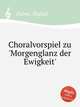 Choralvorspiel zu `Morgenglanz der Ewigkeit`, Palme, Rudolf 