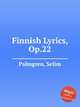 Finnish Lyrics, Op.22, Palmgren, Selim 