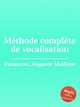 Mthode complte de vocalisation, Panseron, Auguste Mathieu 