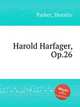 Harold Harfager, Op.26, Parker, Horatio 