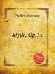 Idylle, Op.15, Parker, Horatio 