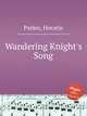 Wandering Knight`s Song, Parker, Horatio 