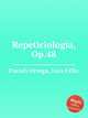 Repeticiologa, Op.48, 