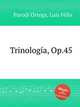 Trinologa, Op.45, 