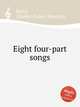 Eight four-part songs, Parry, Charles Hubert Hastings 