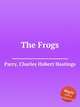 The Frogs, Parry, Charles Hubert Hastings 