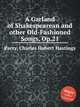 A Garland of Shakespearean and other Old-Fashioned Songs, Op.21, Parry, Charles Hubert Hastings 