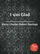 I was Glad, Parry, Charles Hubert Hastings 