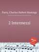 2 Intermezzi, Parry, Charles Hubert Hastings 