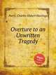 Overture to an Unwritten Tragedy, Parry, Charles Hubert Hastings 