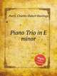 Piano Trio in E minor, Parry, Charles Hubert Hastings 