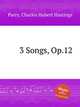 3 Songs, Op.12, Parry, Charles Hubert Hastings 