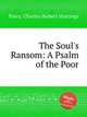 The Soul`s Ransom: A Psalm of the Poor, Parry, Charles Hubert Hastings 