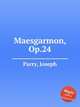 Maesgarmon, Op.24, Parry, Joseph 