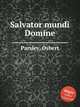 Salvator mundi Domine, Parsley, Osbert 